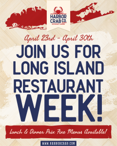 Join us for Long Island Restaurant Week at Harbor Crab - April 23rd to April 30th