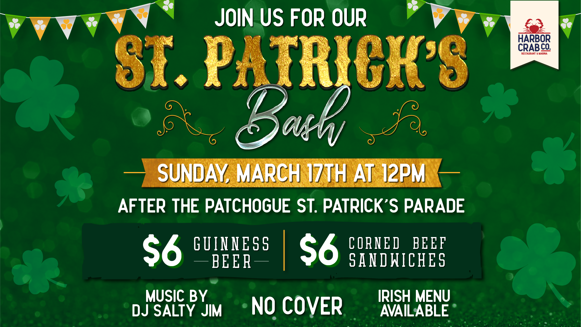 Harbor Crab's St. Patrick's Day Bash featuring festive green background with shamrocks and a banner stating 'Join us for our St. Patrick's Bash.' Details include the event date on Sunday, March 17th at 12 PM following the Patchogue St. Patrick's Parade, special offers such as $6 Guinness beer and corned beef sandwiches, live music by DJ Salty Jim, no cover charge, and a note that an Irish menu is available
