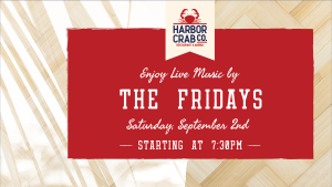 Live Music with The Fridays on Sat. September 2nd at 7:30pm.