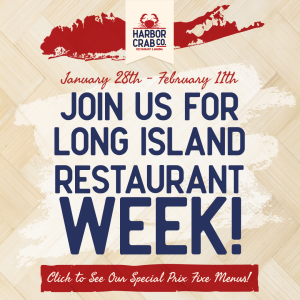 Join us for Long Island Restaurant Week at Harbor Crab from January 28th to February 11th!