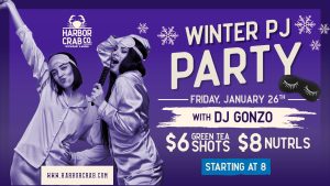 Winter PJ Party at Harbor Crab on Friday, Jan. 26th at 8:00pm