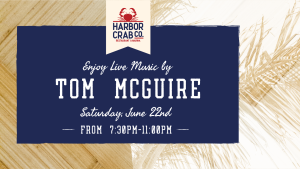 Live music by Tom McGuire at Harbor Crab on June 22nd from 7:30pm-11pm.